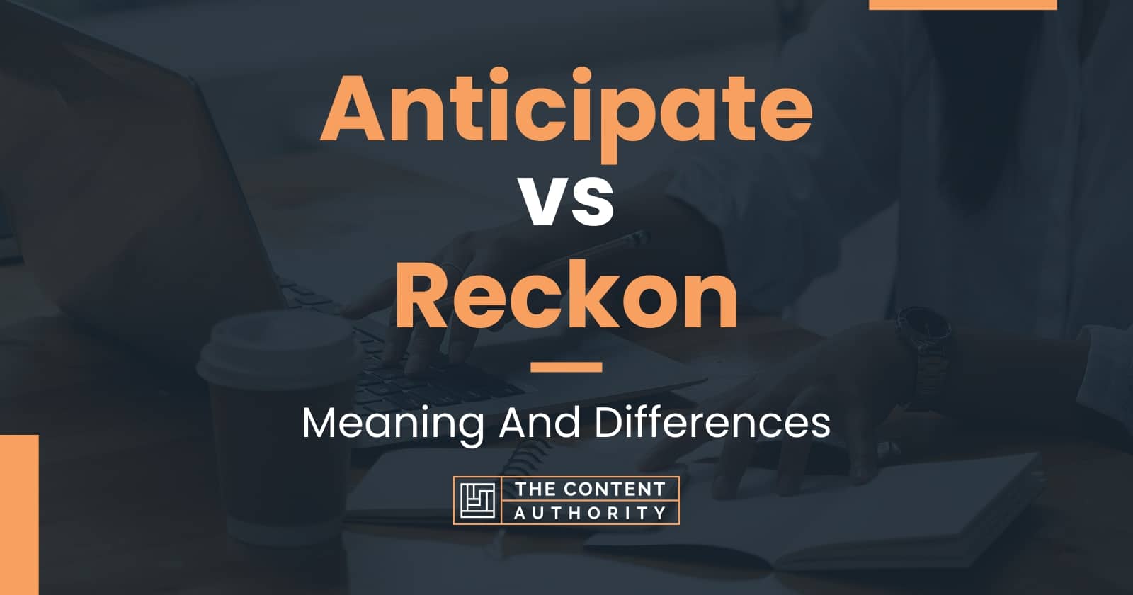 Anticipate vs Reckon: Meaning And Differences