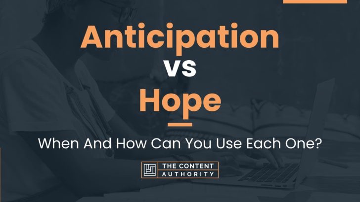 Anticipation vs Hope: When And How Can You Use Each One?