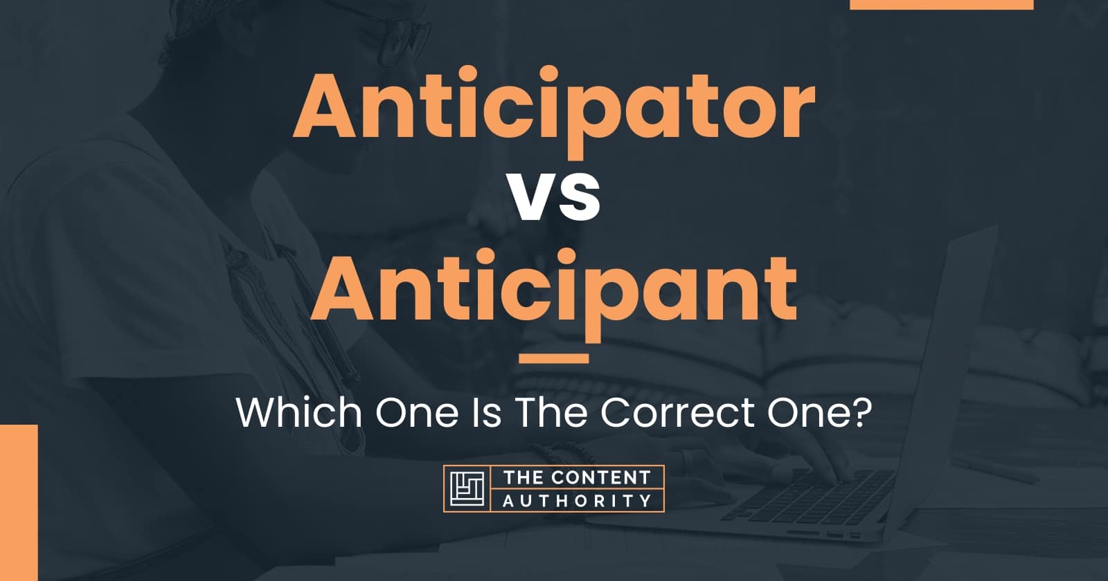 Anticipator vs Anticipant: Which One Is The Correct One?