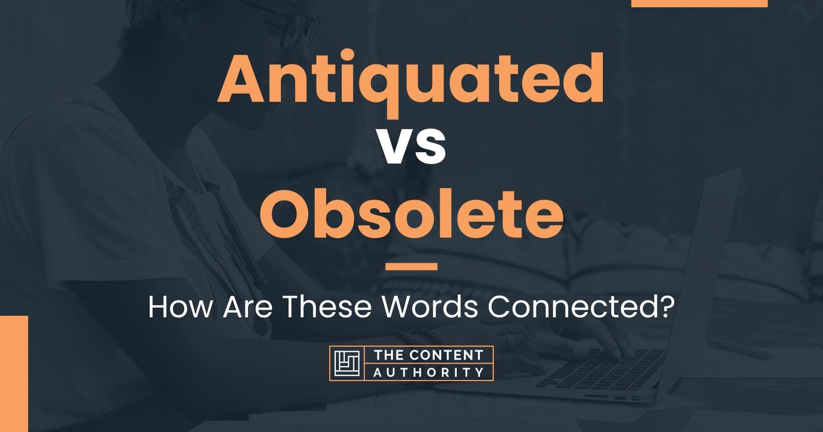 antiquated-vs-obsolete-how-are-these-words-connected