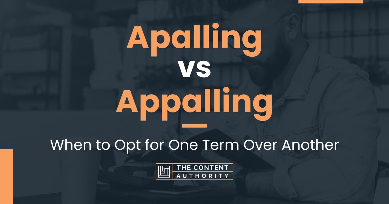 apalling-vs-appalling-when-to-opt-for-one-term-over-another