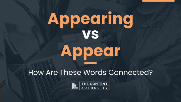 Appearing vs Appear: How Are These Words Connected?