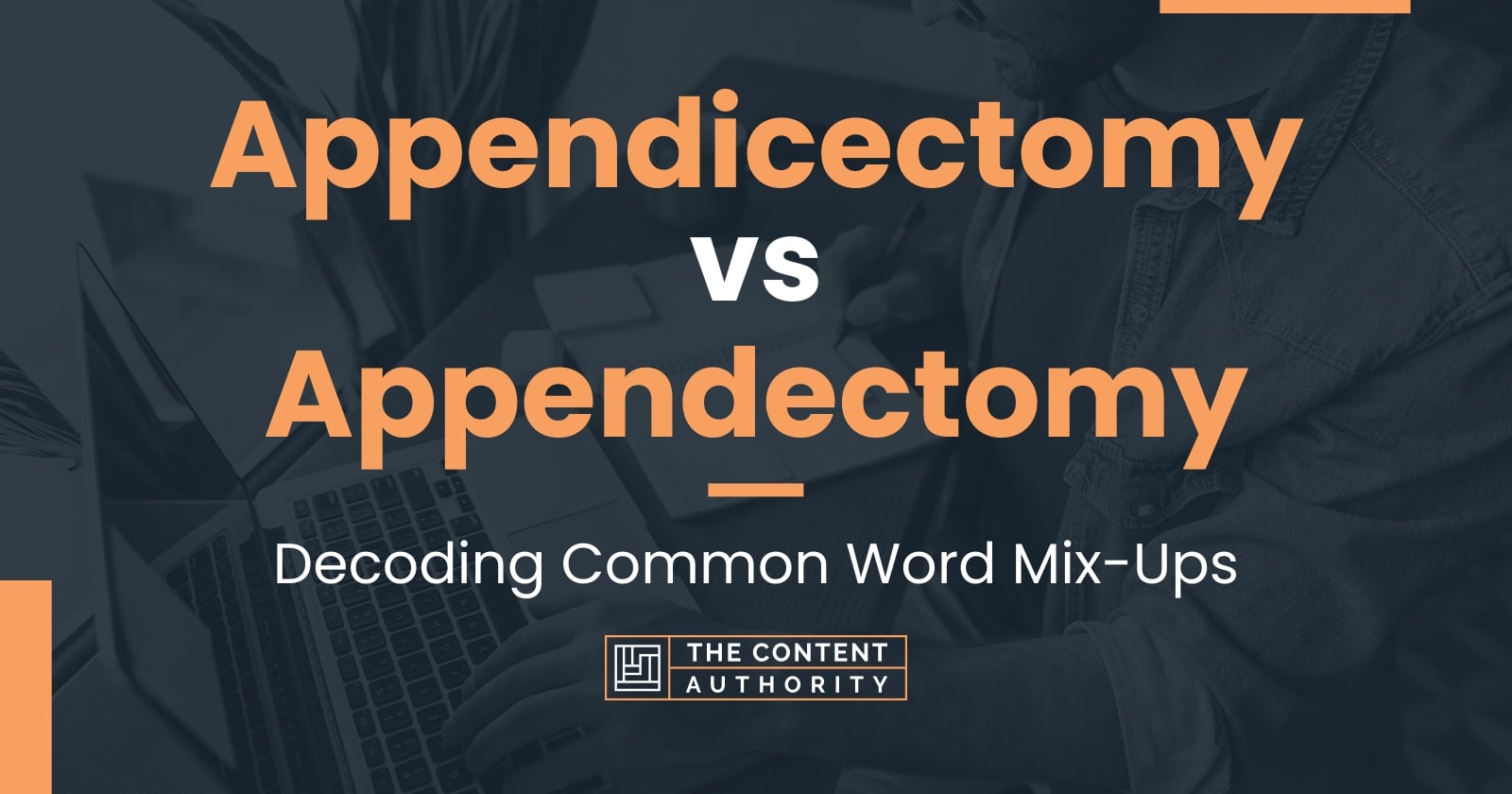 Appendicectomy vs Appendectomy: Decoding Common Word Mix-Ups