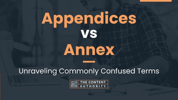 Appendices vs Annex: Unraveling Commonly Confused Terms