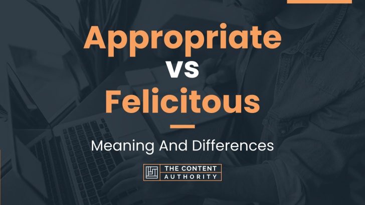 Appropriate vs Felicitous: Meaning And Differences