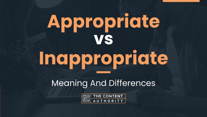 Appropriate vs Inappropriate: Meaning And Differences