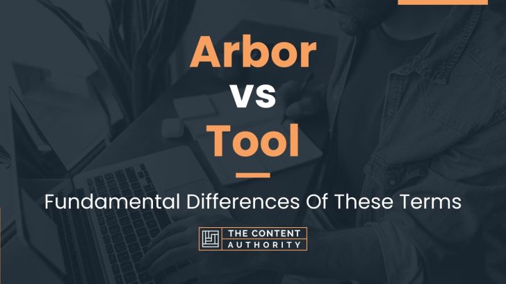 Arbor vs Tool: Fundamental Differences Of These Terms