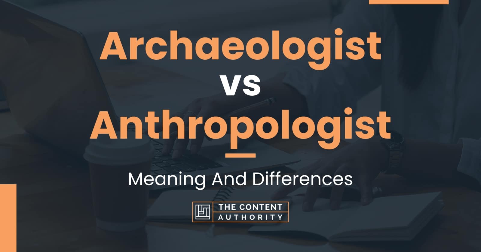 archaeologist-vs-anthropologist-meaning-and-differences