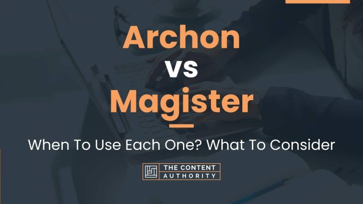 Archon vs Magister: When To Use Each One? What To Consider