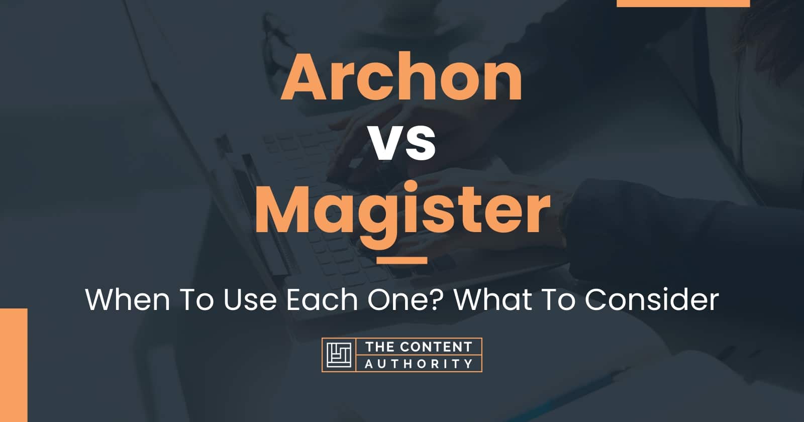 Archon vs Magister: When To Use Each One? What To Consider