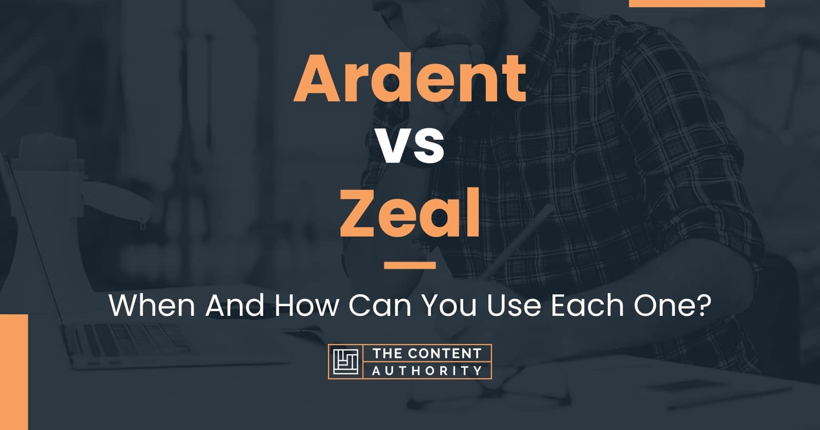 Ardent vs Zeal: When And How Can You Use Each One?