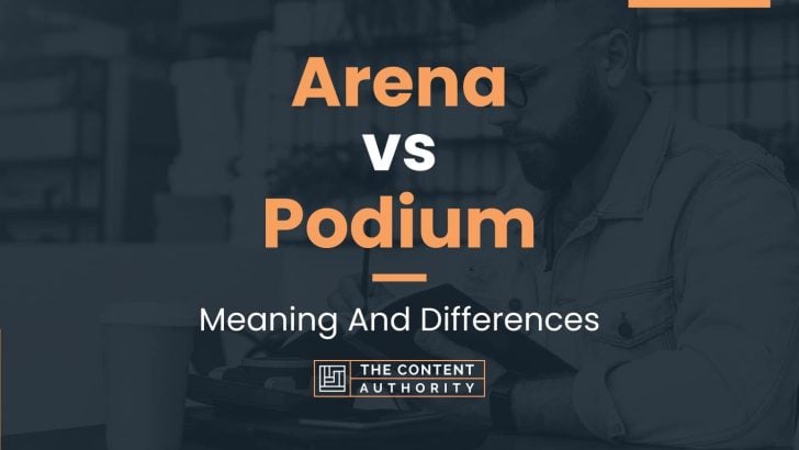 Arena vs Podium: Meaning And Differences