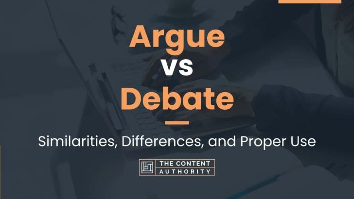 Argue vs Debate: Similarities, Differences, and Proper Use