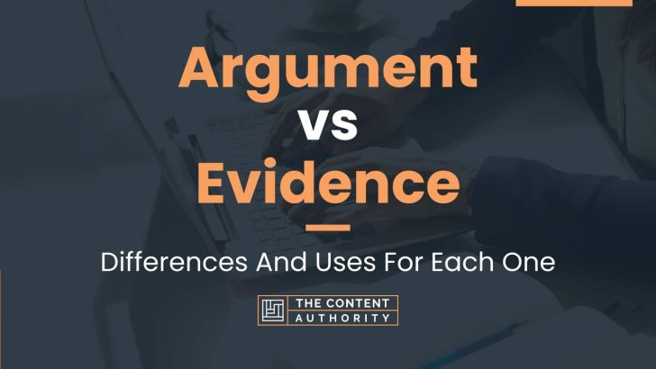Argument vs Evidence: When To Use Each One? What To Consider