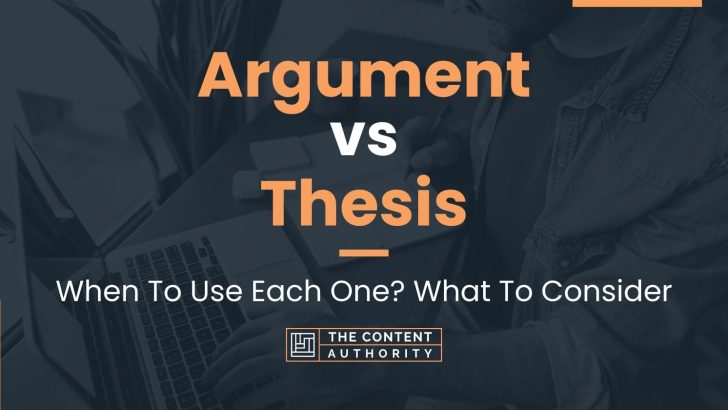 Argument vs Thesis: When To Use Each One? What To Consider