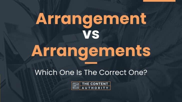 Arrangement vs Arrangements: Which One Is The Correct One?