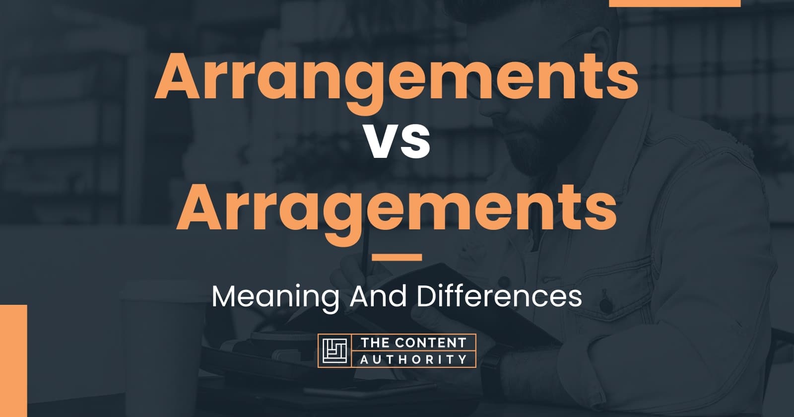 Arrangements vs Arragements: Meaning And Differences