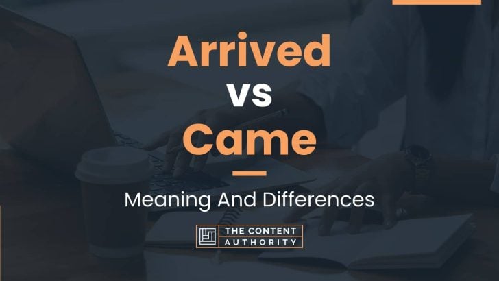 arrived-vs-came-meaning-and-differences