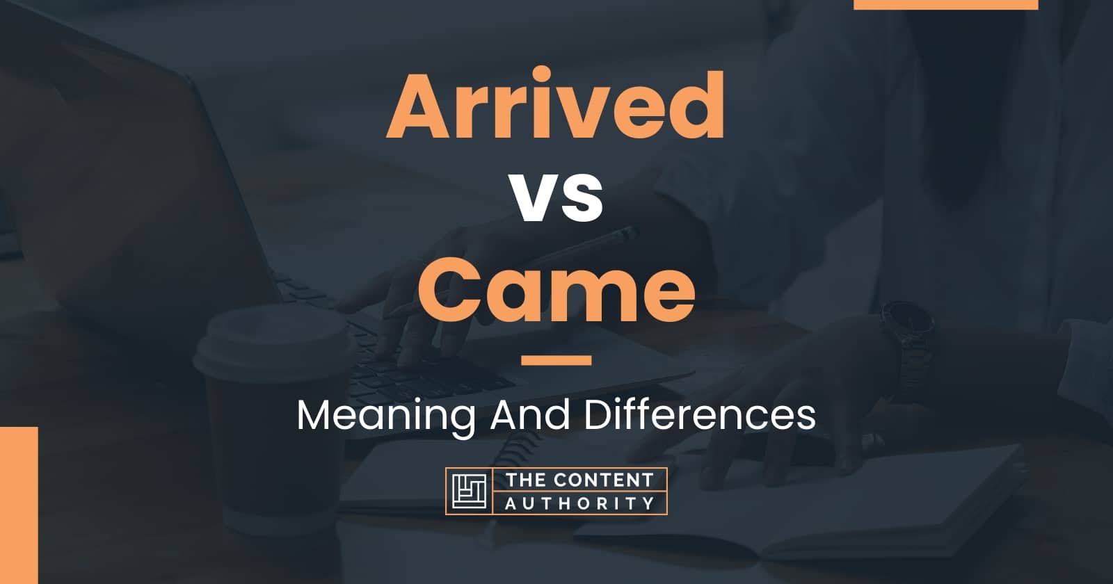 arrived-vs-came-meaning-and-differences