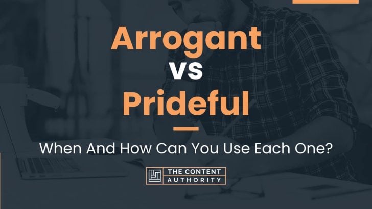 Arrogant vs Prideful: When And How Can You Use Each One?