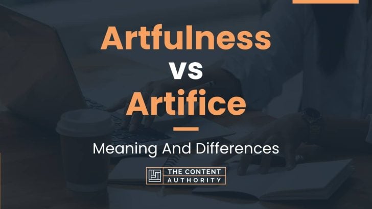 artfulness-vs-artifice-meaning-and-differences