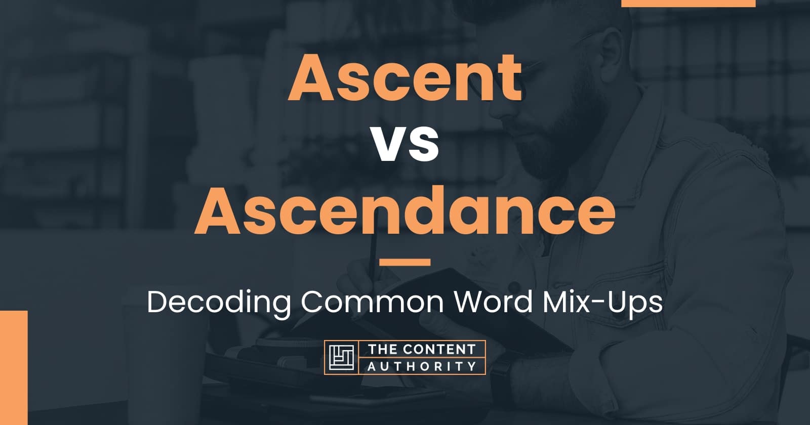 Ascent vs Ascendance: Decoding Common Word Mix-Ups