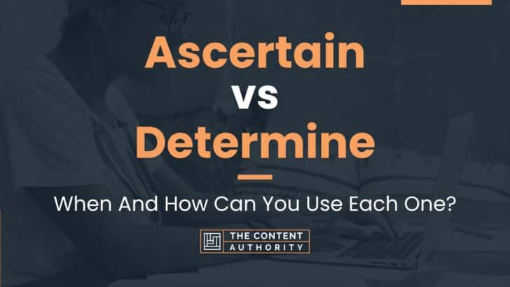 Ascertain vs Determine: When And How Can You Use Each One?
