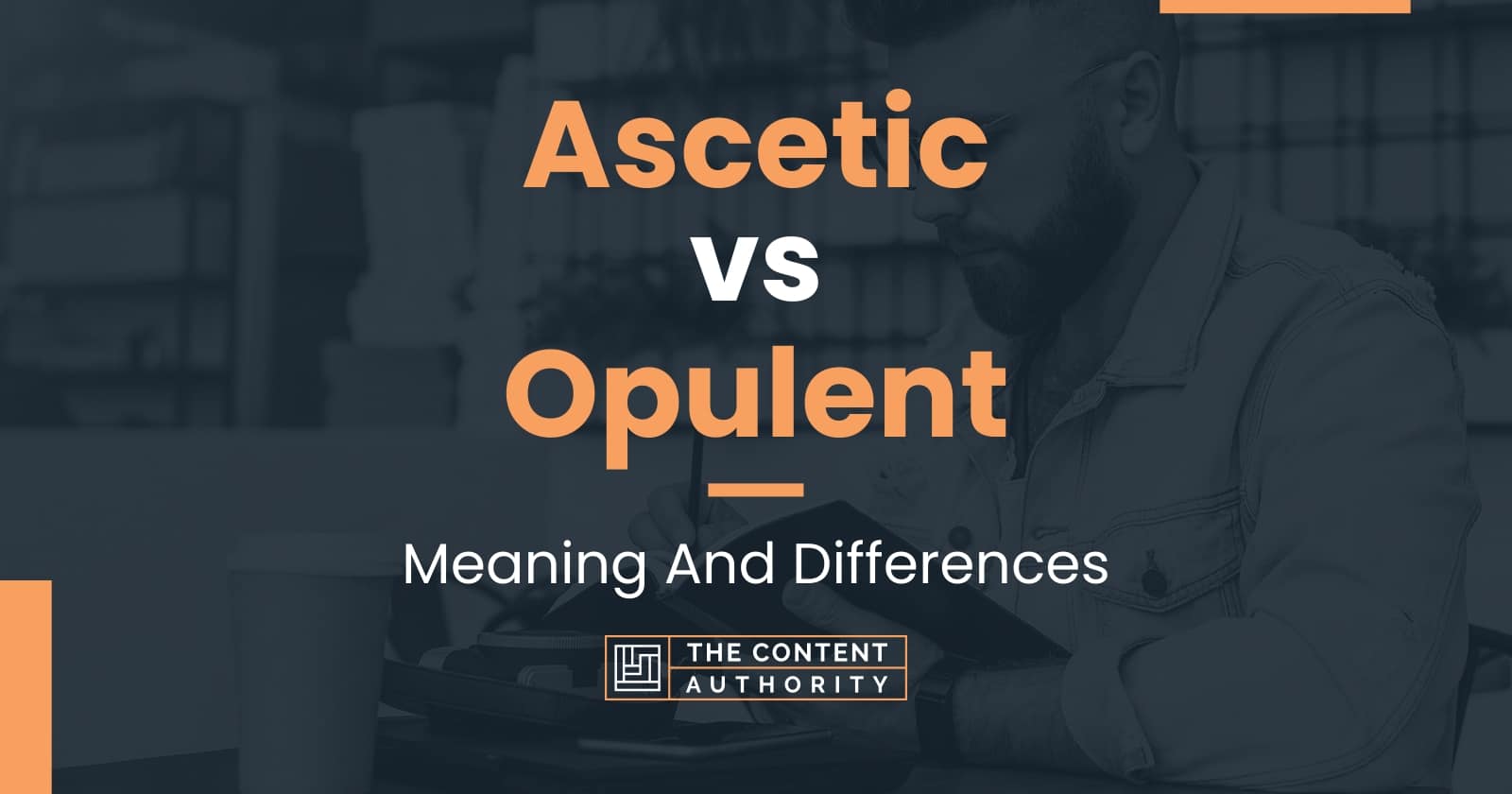 ascetic-vs-opulent-meaning-and-differences