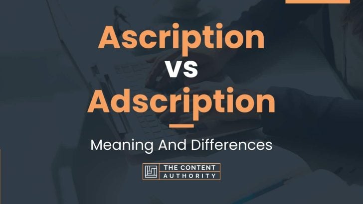 Ascription vs Adscription: Meaning And Differences