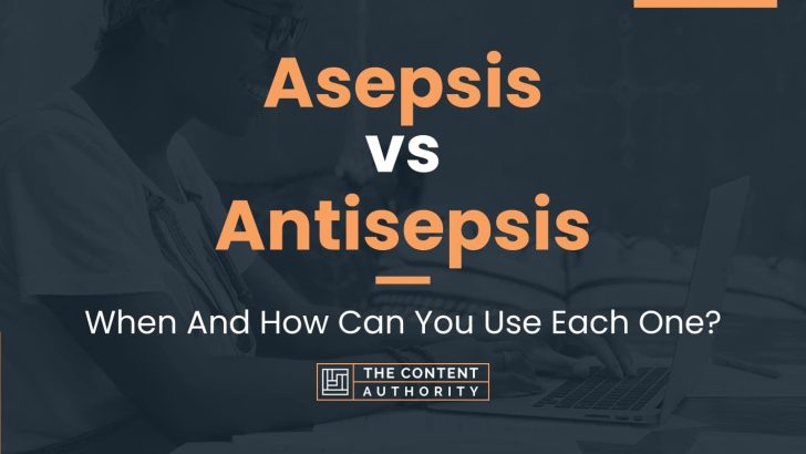 Asepsis vs Antisepsis: When And How Can You Use Each One?