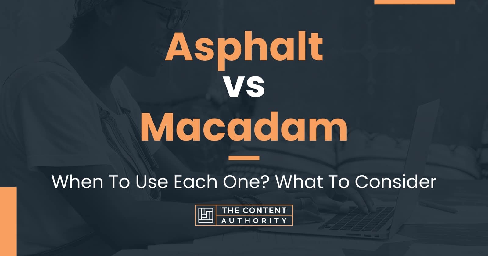 Asphalt vs Macadam: When To Use Each One? What To Consider