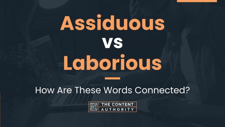 Assiduous vs Laborious: How Are These Words Connected?