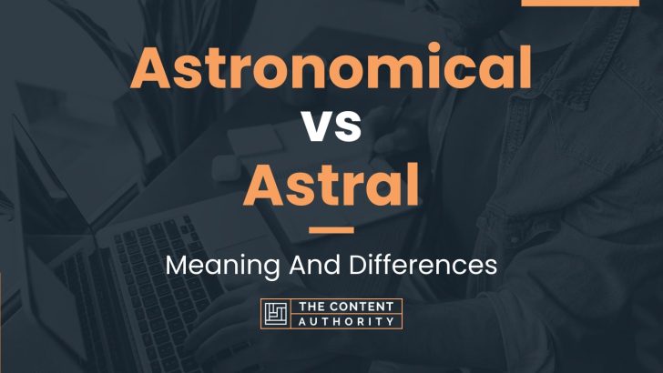 astronomical-vs-astral-meaning-and-differences