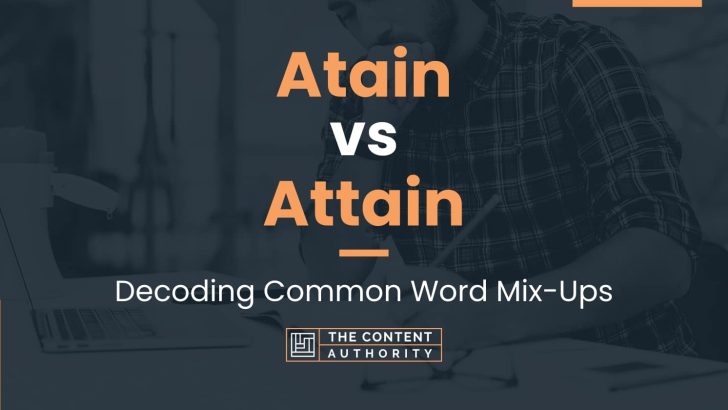 Atain vs Attain: Decoding Common Word Mix-Ups
