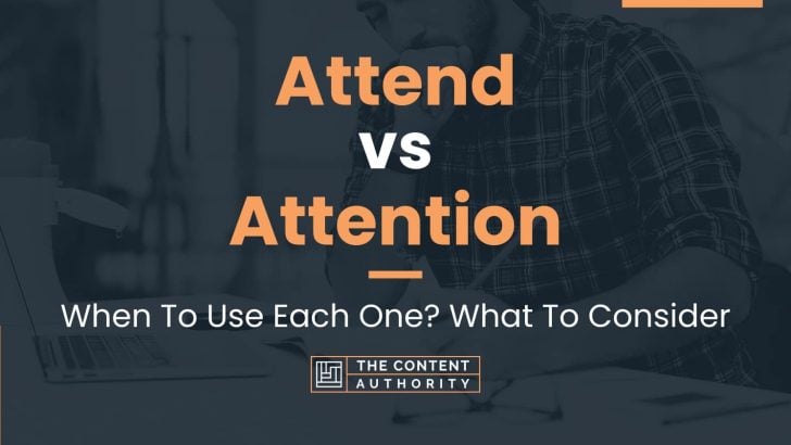 Attend vs Attention: When To Use Each One? What To Consider