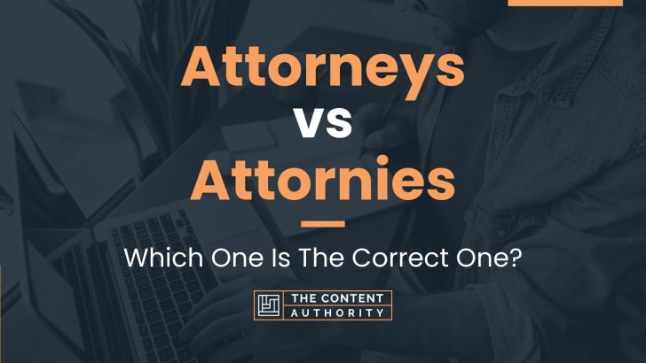 Attorneys vs Attornies: Which One Is The Correct One?