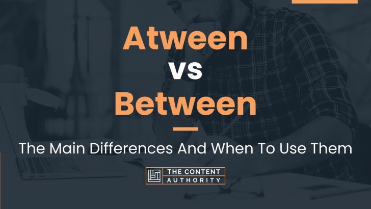 Atween vs Between: The Main Differences And When To Use Them