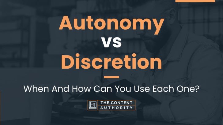 Autonomy vs Discretion: When And How Can You Use Each One?