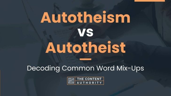 Autotheism vs Autotheist: Decoding Common Word Mix-Ups