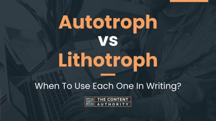 Autotroph vs Lithotroph: When And How Can You Use Each One?