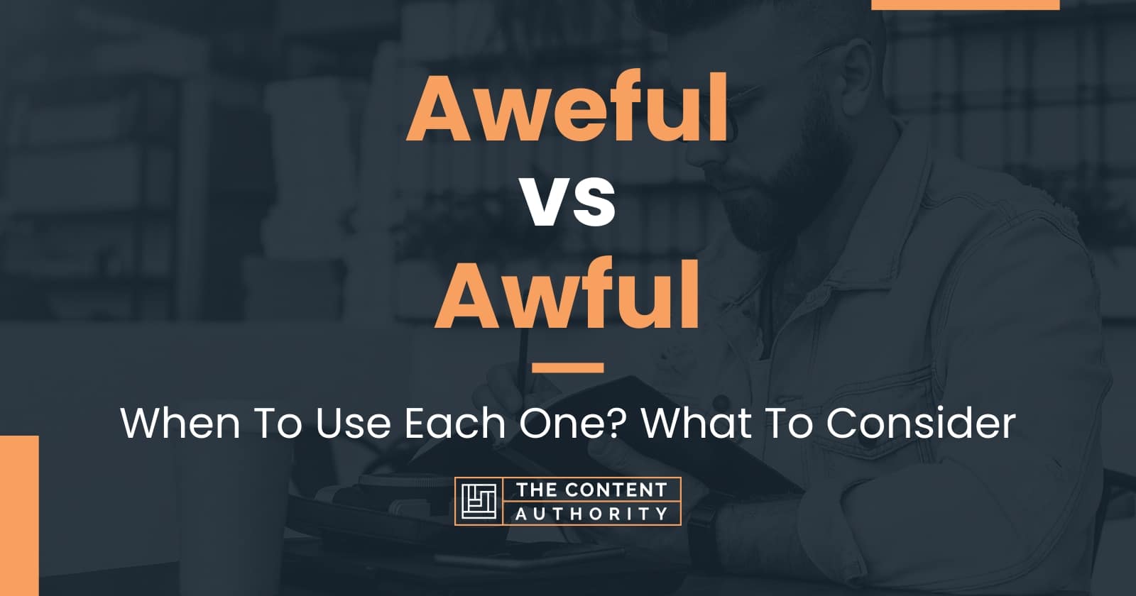 Aweful vs Awful: When To Use Each One? What To Consider