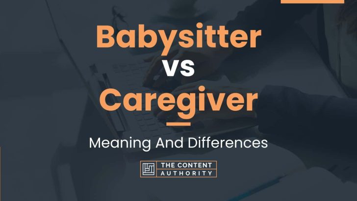 Babysitter Vs Caregiver: Meaning And Differences