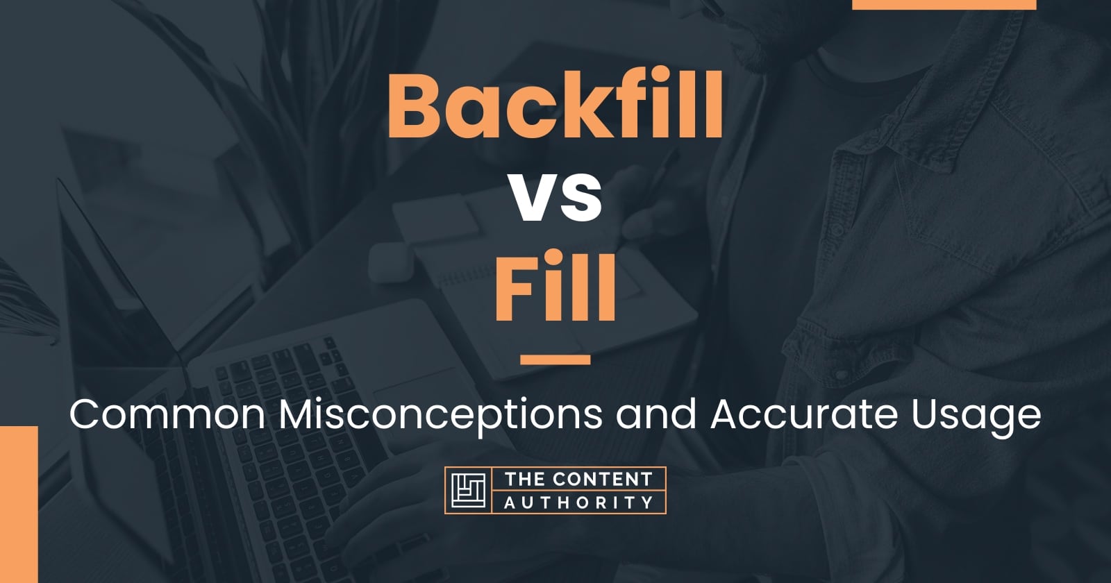 Backfill vs Fill: Common Misconceptions and Accurate Usage