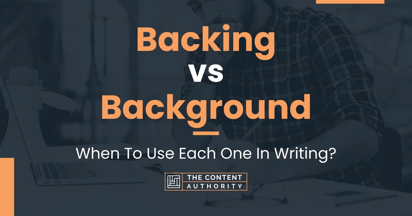 Backing vs Background: When To Use Each One In Writing?