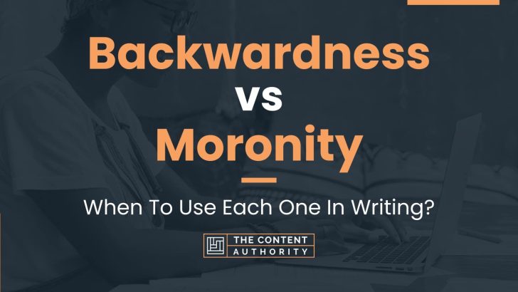 Backwardness vs Moronity: When To Use Each One In Writing?