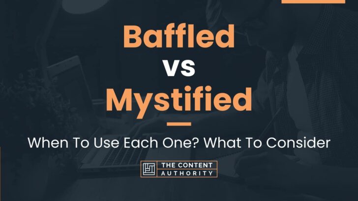 Baffled vs Mystified: When To Use Each One In Writing