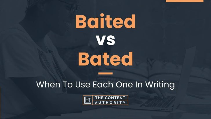 Baited vs Bated: When To Use Each One In Writing