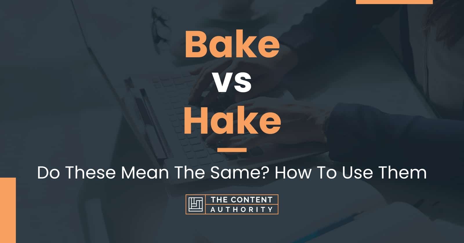 Bake vs Hake Do These Mean The Same? How To Use Them