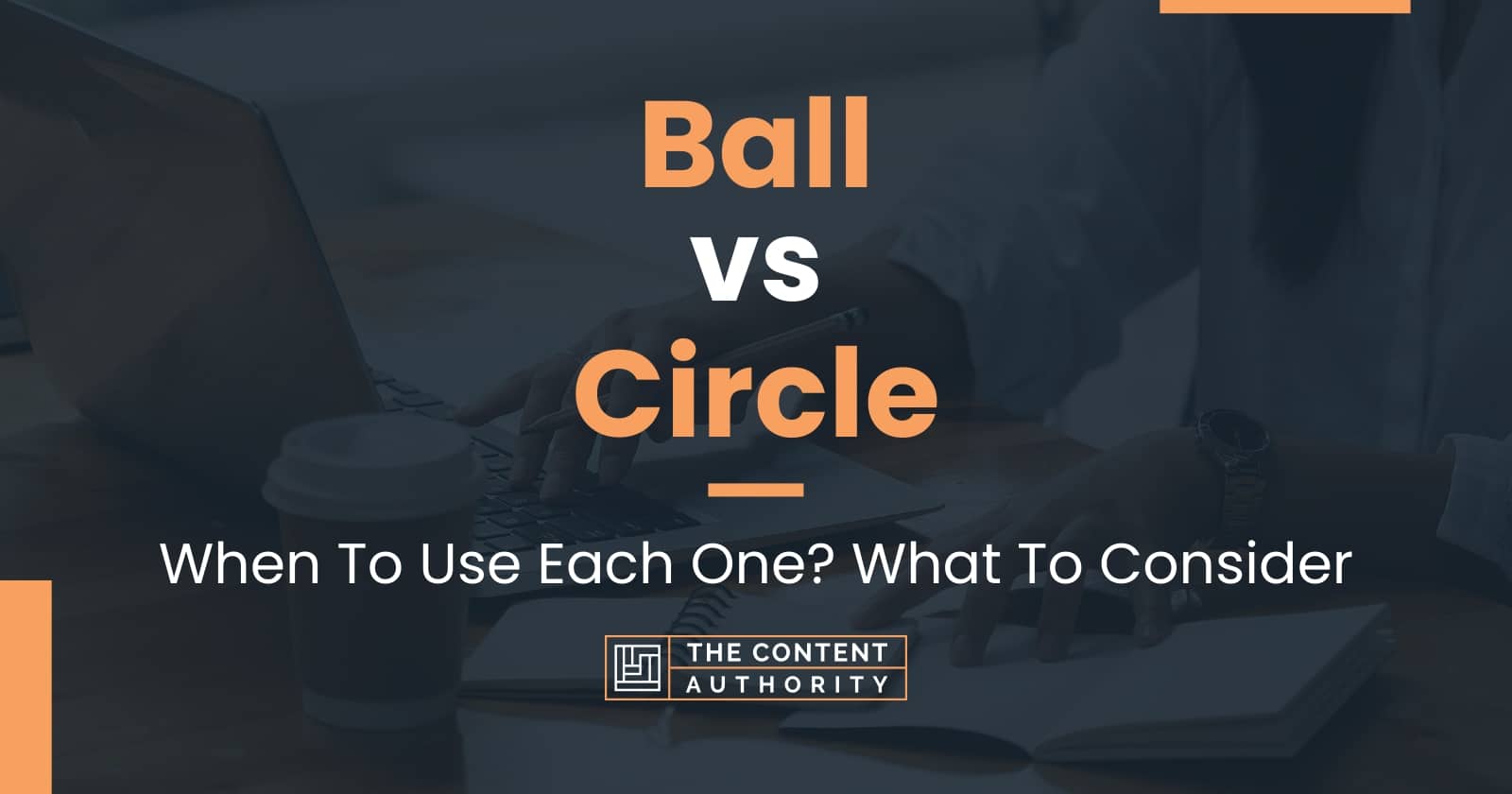 Ball vs Circle: When To Use Each One? What To Consider