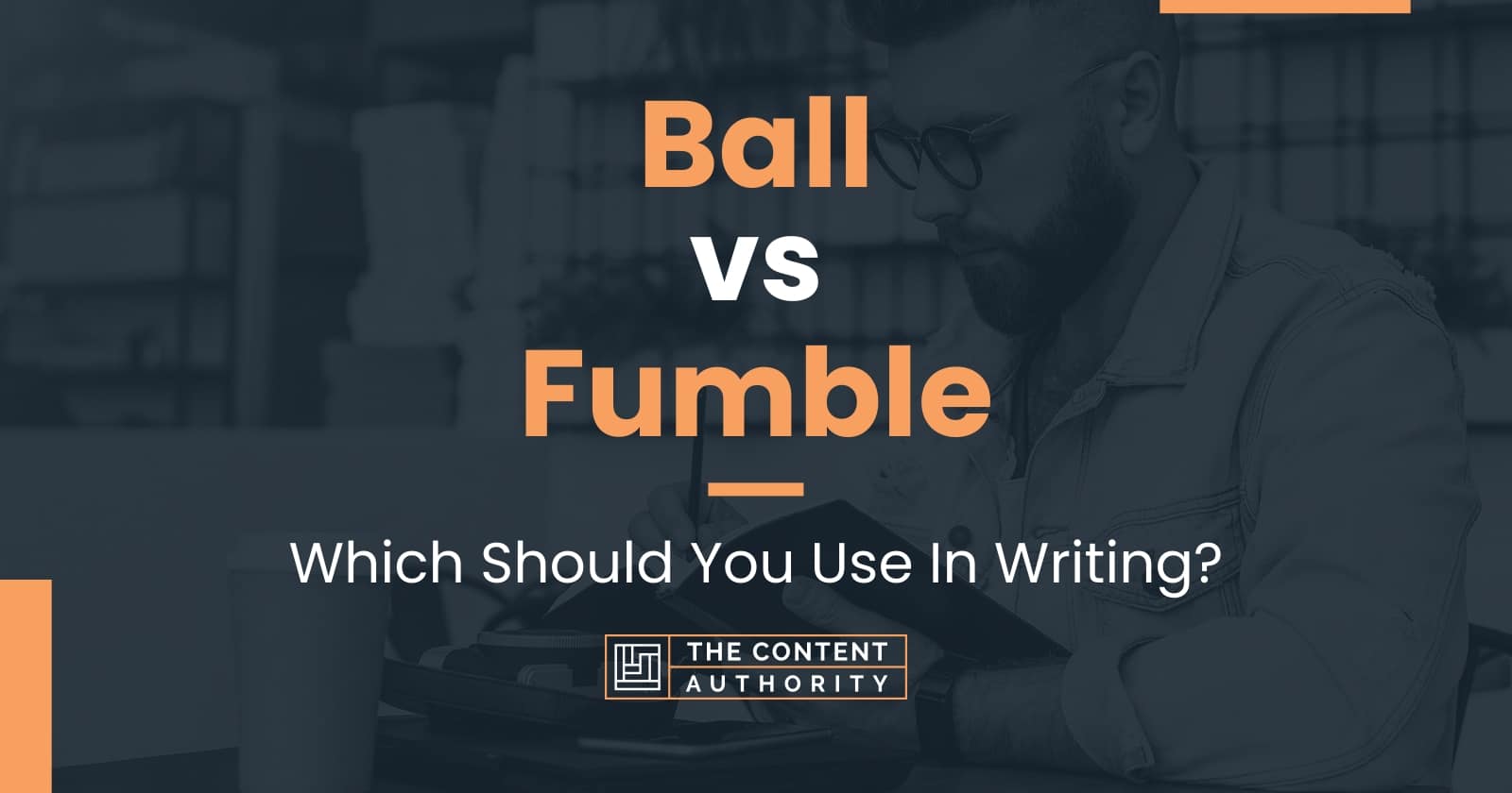 Ball vs Fumble: Which Should You Use In Writing?